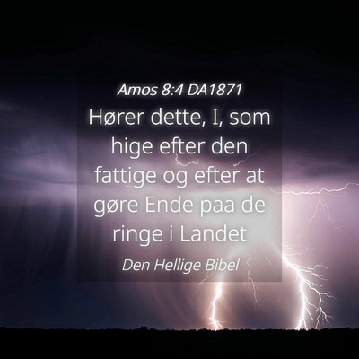 Picture 04 - Amos 8:4 DA1871 - Hører dette, I, som hige efter den fattige og - Bible Verse Picture