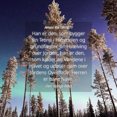 Picture 04 - Amos 9:6 DA1871 - Han er den, som bygger sin Trone i Himmelen og - Bible Verse Picture