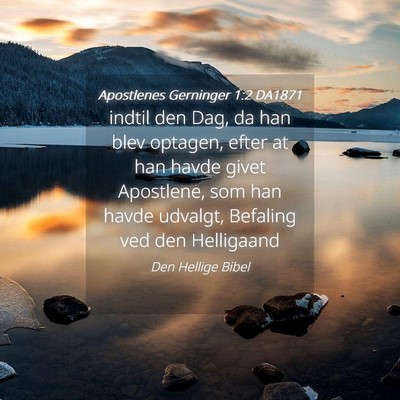 Picture 04 - Apostlenes Gerninger 1:2 DA1871 - indtil den Dag, da han blev optagen, efter at han - Bible Verse Picture