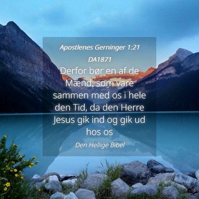 Picture 04 - Apostlenes Gerninger 1:21 DA1871 - Derfor bør en af de Mænd, som vare sammen med - Bible Verse Picture