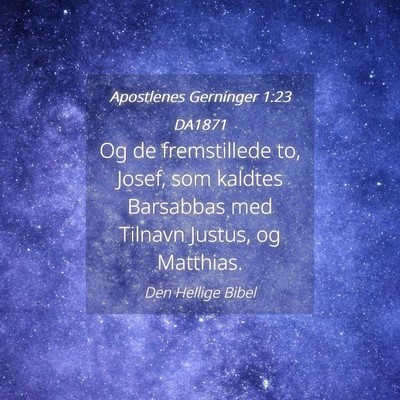 Picture 04 - Apostlenes Gerninger 1:23 DA1871 - Og de fremstillede to, Josef, som kaldtes - Bible Verse Picture