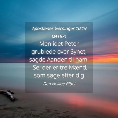 Picture 04 - Apostlenes Gerninger 10:19 DA1871 - Men idet Peter grublede over Synet, sagde Aanden - Bible Verse Picture