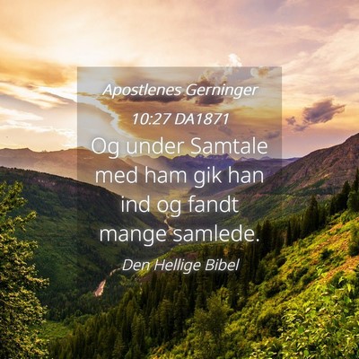 Picture 04 - Apostlenes Gerninger 10:27 DA1871 - Og under Samtale med ham gik han ind og fandt - Bible Verse Picture