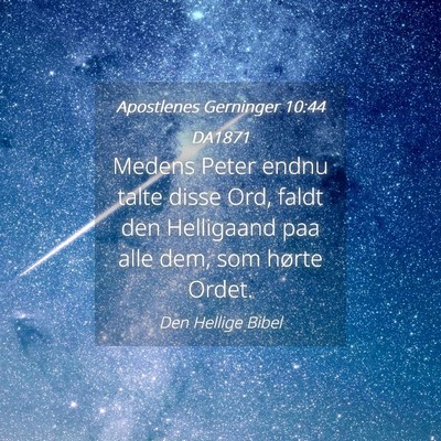 Picture 04 - Apostlenes Gerninger 10:44 DA1871 - Medens Peter endnu talte disse Ord, faldt den - Bible Verse Picture