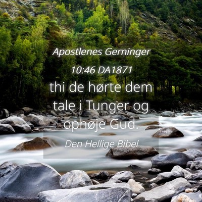 Picture 04 - Apostlenes Gerninger 10:46 DA1871 - thi de hørte dem tale i Tunger og ophøje - Bible Verse Picture