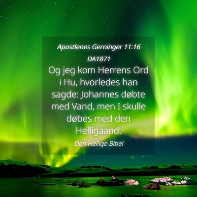 Picture 04 - Apostlenes Gerninger 11:16 DA1871 - Og jeg kom Herrens Ord i Hu, hvorledes han sagde: - Bible Verse Picture