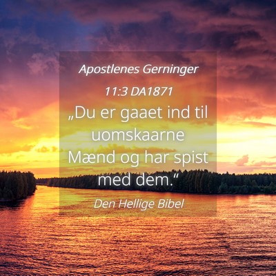 Picture 04 - Apostlenes Gerninger 11:3 DA1871 - „Du er gaaet ind til uomskaarne Mænd og har - Bible Verse Picture