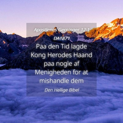 Picture 04 - Apostlenes Gerninger 12:1 DA1871 - Paa den Tid lagde Kong Herodes Haand paa nogle af - Bible Verse Picture