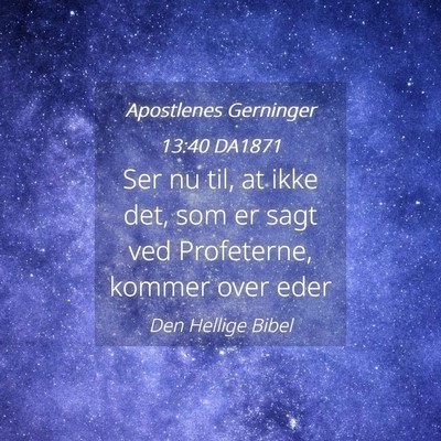 Picture 04 - Apostlenes Gerninger 13:40 DA1871 - Ser nu til, at ikke det, som er sagt ved - Bible Verse Picture