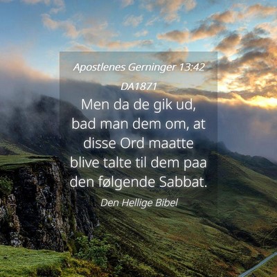 Picture 04 - Apostlenes Gerninger 13:42 DA1871 - Men da de gik ud, bad man dem om, at disse Ord - Bible Verse Picture