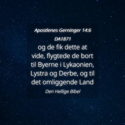 Picture 04 - Apostlenes Gerninger 14:6 DA1871 - og de fik dette at vide, flygtede de bort til - Bible Verse Picture