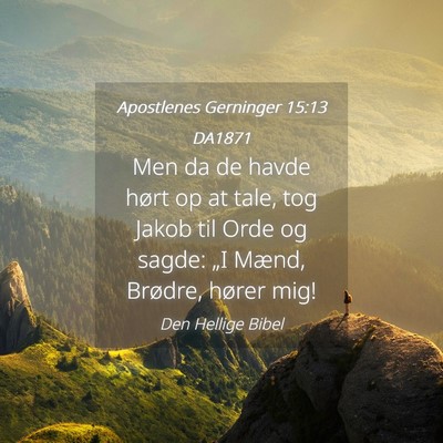 Picture 04 - Apostlenes Gerninger 15:13 DA1871 - Men da de havde hørt op at tale, tog Jakob til - Bible Verse Picture