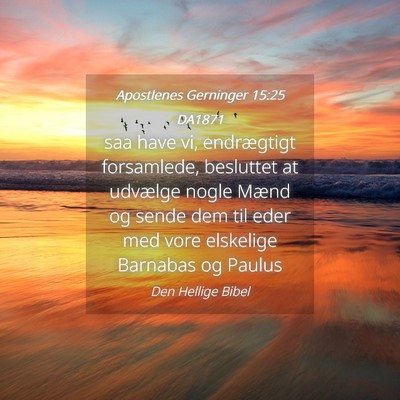 Picture 04 - Apostlenes Gerninger 15:25 DA1871 - saa have vi, endrægtigt forsamlede, besluttet at - Bible Verse Picture