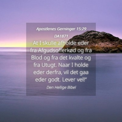 Picture 04 - Apostlenes Gerninger 15:29 DA1871 - At I skulle afholde eder fra Afgudsofferkød og - Bible Verse Picture