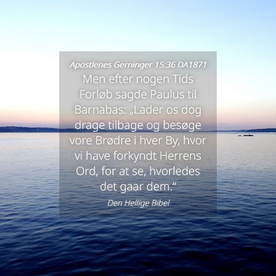 Picture 04 - Apostlenes Gerninger 15:36 DA1871 - Men efter nogen Tids Forløb sagde Paulus til - Bible Verse Picture