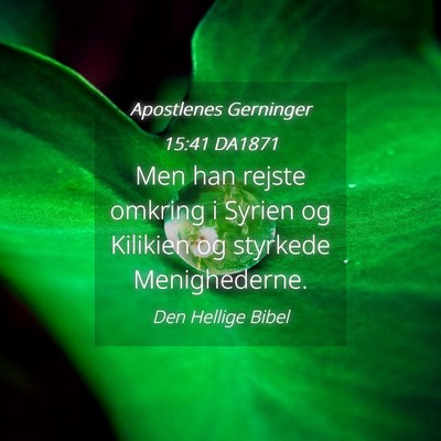Picture 04 - Apostlenes Gerninger 15:41 DA1871 - Men han rejste omkring i Syrien og Kilikien og - Bible Verse Picture