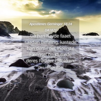 Picture 04 - Apostlenes Gerninger 16:24 DA1871 - Da han havde faaet saadan Befaling, kastede han - Bible Verse Picture