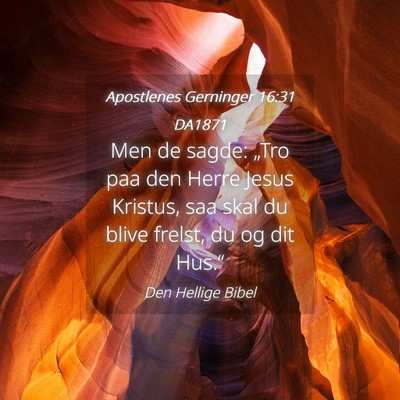 Picture 04 - Apostlenes Gerninger 16:31 DA1871 - Men de sagde: „Tro paa den Herre Jesus Kristus, - Bible Verse Picture