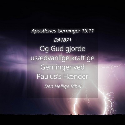 Picture 04 - Apostlenes Gerninger 19:11 DA1871 - Og Gud gjorde usædvanlige kraftige Gerninger ved - Bible Verse Picture