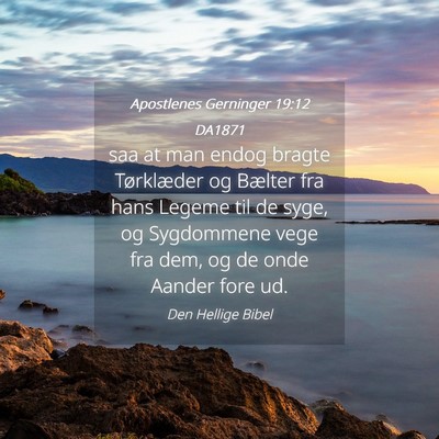 Picture 04 - Apostlenes Gerninger 19:12 DA1871 - saa at man endog bragte Tørklæder og Bælter - Bible Verse Picture