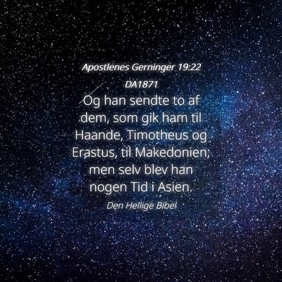 Picture 04 - Apostlenes Gerninger 19:22 DA1871 - Og han sendte to af dem, som gik ham til Haande, - Bible Verse Picture