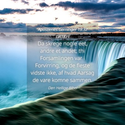 Picture 04 - Apostlenes Gerninger 19:32 DA1871 - Da skrege nogle eet, andre et andet; thi - Bible Verse Picture