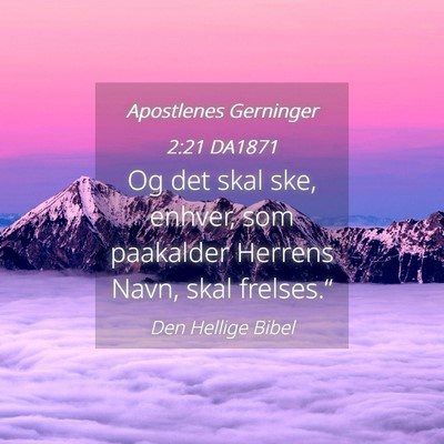 Picture 04 - Apostlenes Gerninger 2:21 DA1871 - Og det skal ske, enhver, som paakalder Herrens - Bible Verse Picture