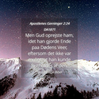 Picture 04 - Apostlenes Gerninger 2:24 DA1871 - Men Gud oprejste ham, idet han gjorde Ende paa - Bible Verse Picture