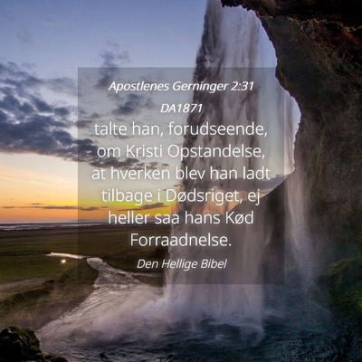 Picture 04 - Apostlenes Gerninger 2:31 DA1871 - talte han, forudseende, om Kristi Opstandelse, at - Bible Verse Picture