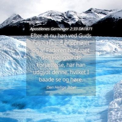 Picture 04 - Apostlenes Gerninger 2:33 DA1871 - Efter at nu han ved Guds højre Haand er ophøjet - Bible Verse Picture
