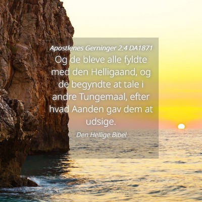 Picture 04 - Apostlenes Gerninger 2:4 DA1871 - Og de bleve alle fyldte med den Helligaand, og de - Bible Verse Picture