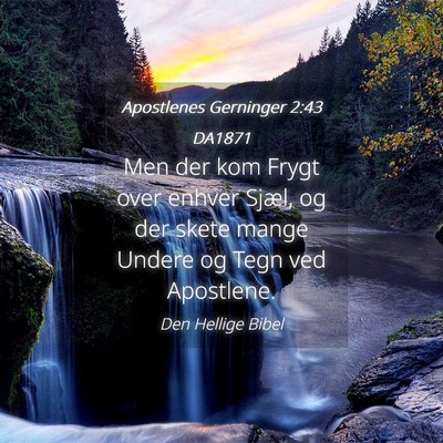 Picture 04 - Apostlenes Gerninger 2:43 DA1871 - Men der kom Frygt over enhver Sjæl, og der skete - Bible Verse Picture