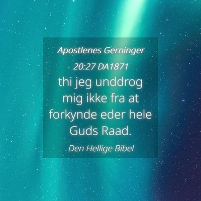 Picture 04 - Apostlenes Gerninger 20:27 DA1871 - thi jeg unddrog mig ikke fra at forkynde eder - Bible Verse Picture