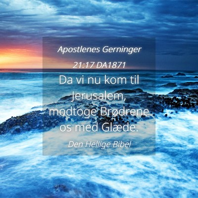 Picture 04 - Apostlenes Gerninger 21:17 DA1871 - Da vi nu kom til Jerusalem, modtoge Brødrene os - Bible Verse Picture