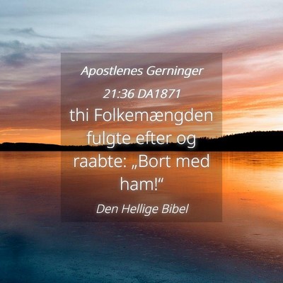 Picture 04 - Apostlenes Gerninger 21:36 DA1871 - thi Folkemængden fulgte efter og raabte: „Bort - Bible Verse Picture