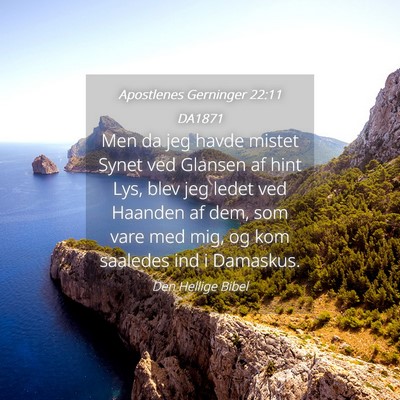 Picture 04 - Apostlenes Gerninger 22:11 DA1871 - Men da jeg havde mistet Synet ved Glansen af hint - Bible Verse Picture