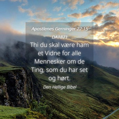 Picture 04 - Apostlenes Gerninger 22:15 DA1871 - Thi du skal være ham et Vidne for alle Mennesker - Bible Verse Picture