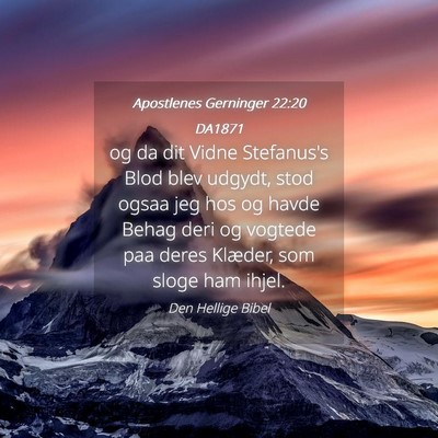 Picture 04 - Apostlenes Gerninger 22:20 DA1871 - og da dit Vidne Stefanus's Blod blev udgydt, stod - Bible Verse Picture