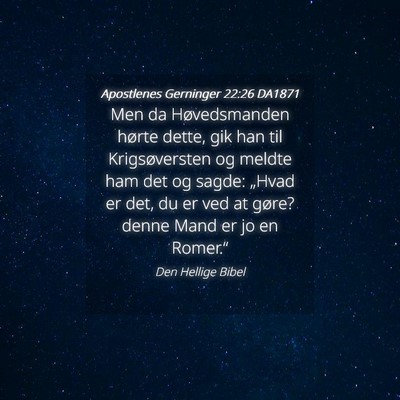 Picture 04 - Apostlenes Gerninger 22:26 DA1871 - Men da Høvedsmanden hørte dette, gik han til - Bible Verse Picture