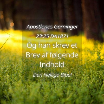 Picture 04 - Apostlenes Gerninger 23:25 DA1871 - Og han skrev et Brev af følgende - Bible Verse Picture