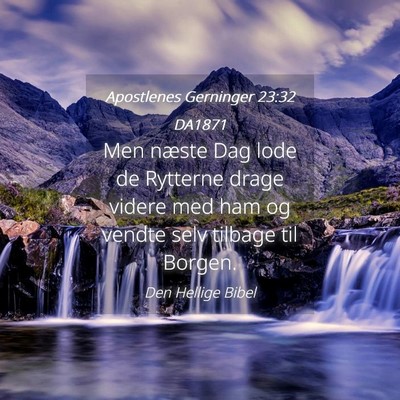 Picture 04 - Apostlenes Gerninger 23:32 DA1871 - Men næste Dag lode de Rytterne drage videre med - Bible Verse Picture