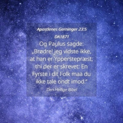 Picture 04 - Apostlenes Gerninger 23:5 DA1871 - Og Paulus sagde: „Brødre! jeg vidste ikke, at - Bible Verse Picture
