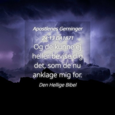 Picture 04 - Apostlenes Gerninger 24:13 DA1871 - Og de kunne ej heller bevise dig det, som de nu - Bible Verse Picture