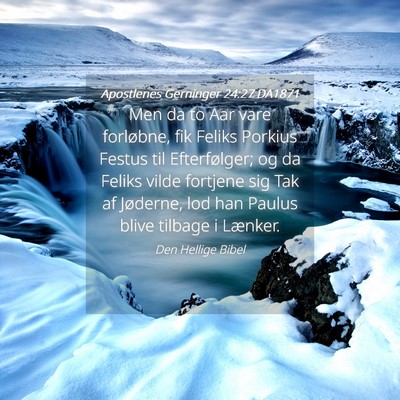 Picture 04 - Apostlenes Gerninger 24:27 DA1871 - Men da to Aar vare forløbne, fik Feliks Porkius - Bible Verse Picture