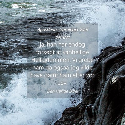 Picture 04 - Apostlenes Gerninger 24:6 DA1871 - ja, han har endog forsøgt at vanhellige - Bible Verse Picture