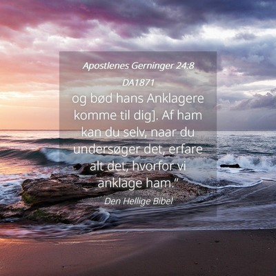 Picture 04 - Apostlenes Gerninger 24:8 DA1871 - og bød hans Anklagere komme til dig]. Af ham kan - Bible Verse Picture