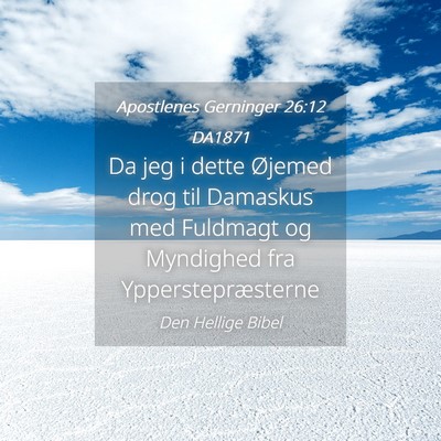 Picture 04 - Apostlenes Gerninger 26:12 DA1871 - Da jeg i dette Øjemed drog til Damaskus med - Bible Verse Picture