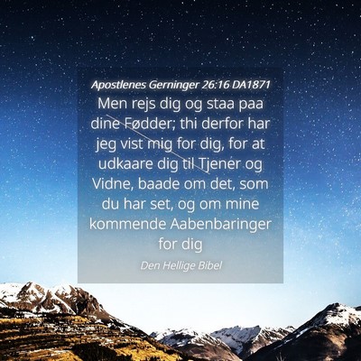 Picture 04 - Apostlenes Gerninger 26:16 DA1871 - Men rejs dig og staa paa dine Fødder; thi derfor - Bible Verse Picture