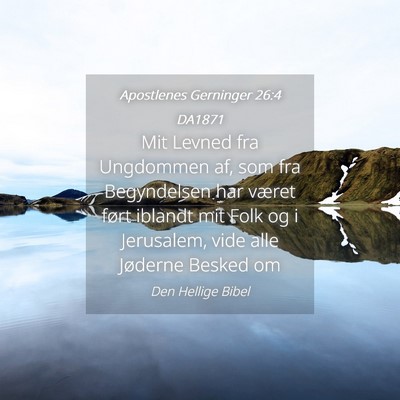 Picture 04 - Apostlenes Gerninger 26:4 DA1871 - Mit Levned fra Ungdommen af, som fra Begyndelsen - Bible Verse Picture