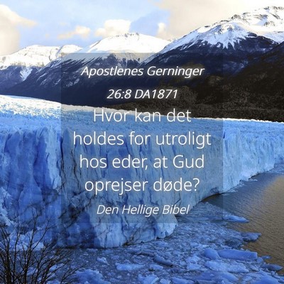 Picture 04 - Apostlenes Gerninger 26:8 DA1871 - Hvor kan det holdes for utroligt hos eder, at Gud - Bible Verse Picture